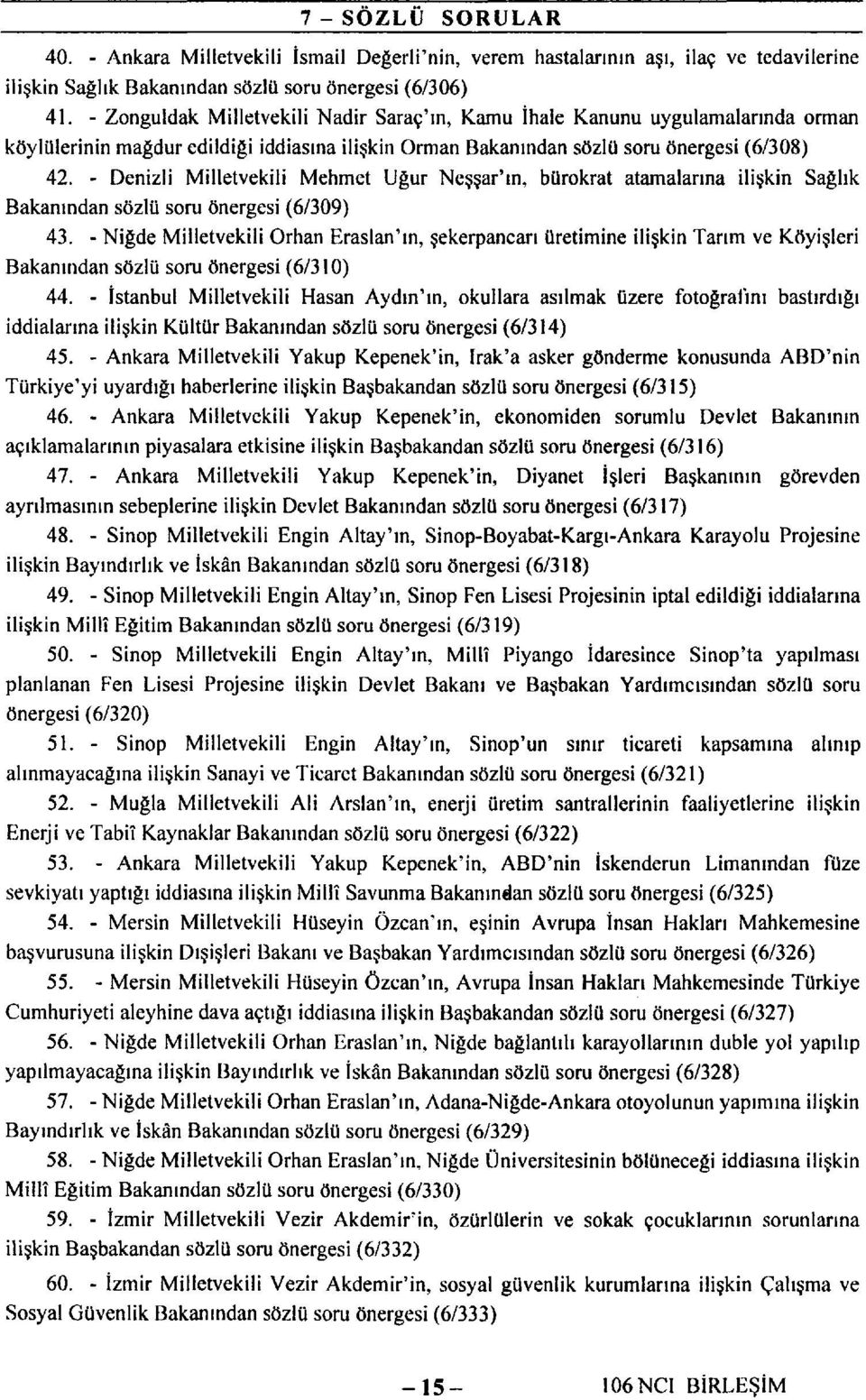 - Denizli Milletvekili Mehmet Uğur Neşşar'ın, bürokrat atamalarına ilişkin Sağlık Bakanından sözlü soru önergesi (6/309) 43.