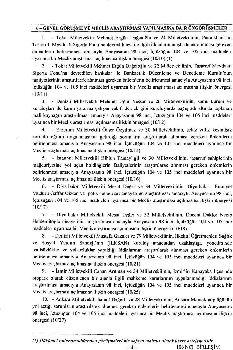 belirlenmesi amacıyla Anayasanın 98 inci, İçtüzüğün 104 ve 105 inci maddeleri uyarınca bir Meclis araştırması açılmasına ilişkin önergesi (10/10) (1) 2.