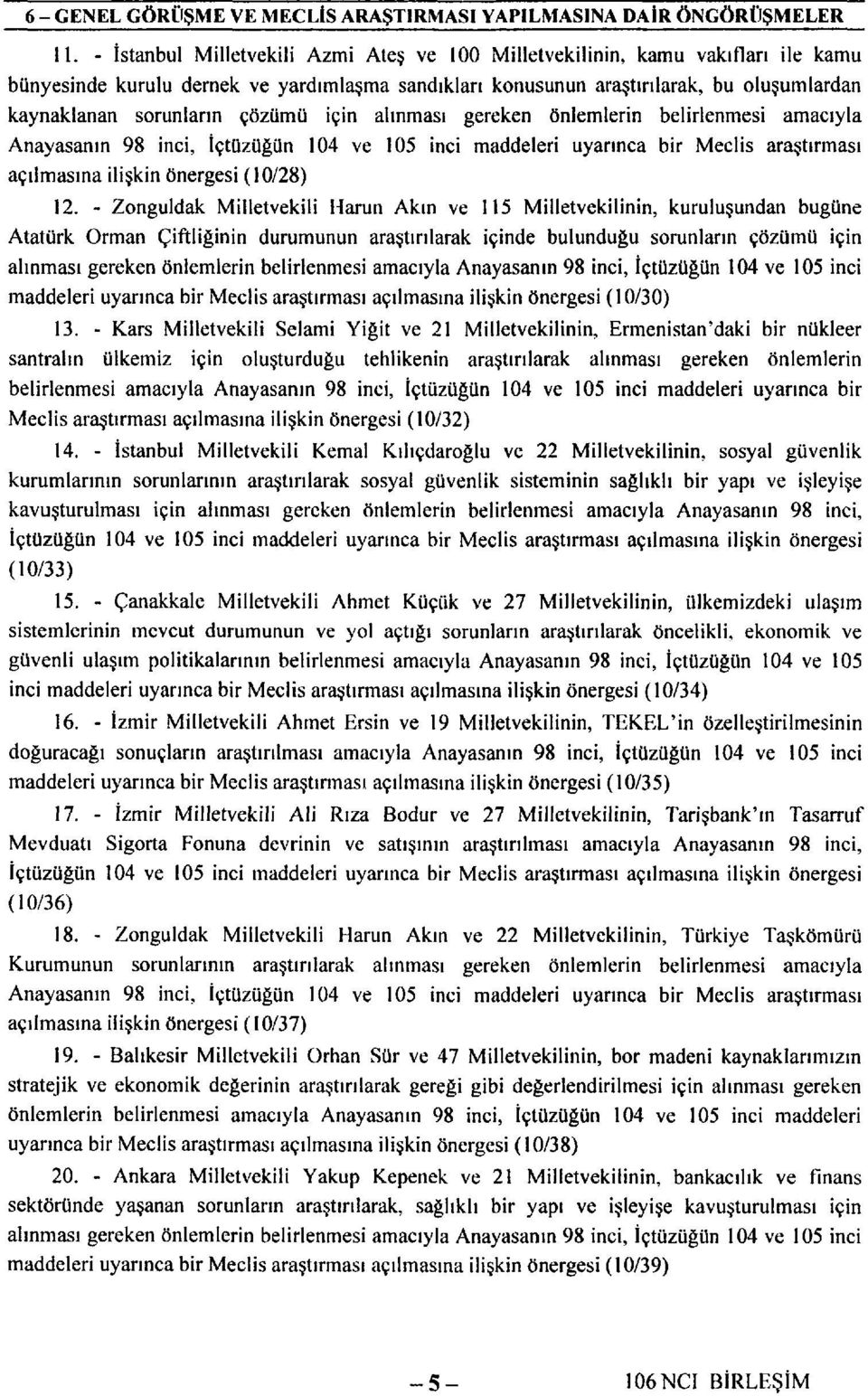 çözümü için alınması gereken önlemlerin belirlenmesi amacıyla Anayasanın 98 inci, İçtüzüğün 104 ve 105 inci maddeleri uyarınca bir Meclis araştırması açılmasına ilişkin önergesi (10/28) 12.