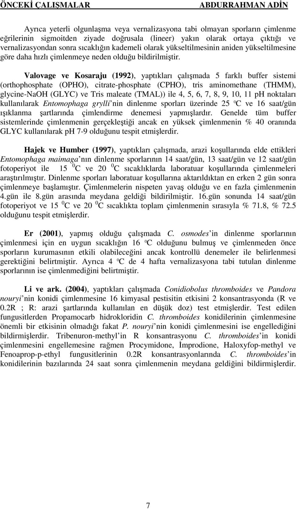 Valovage ve Kosaraju (1992), yaptıkları çalışmada 5 farklı buffer sistemi (orthophosphate (OPHO), citrate-phosphate (CPHO), tris aminomethane (THMM), glycine-naoh (GLYC) ve Tris maleate (TMAL)) ile