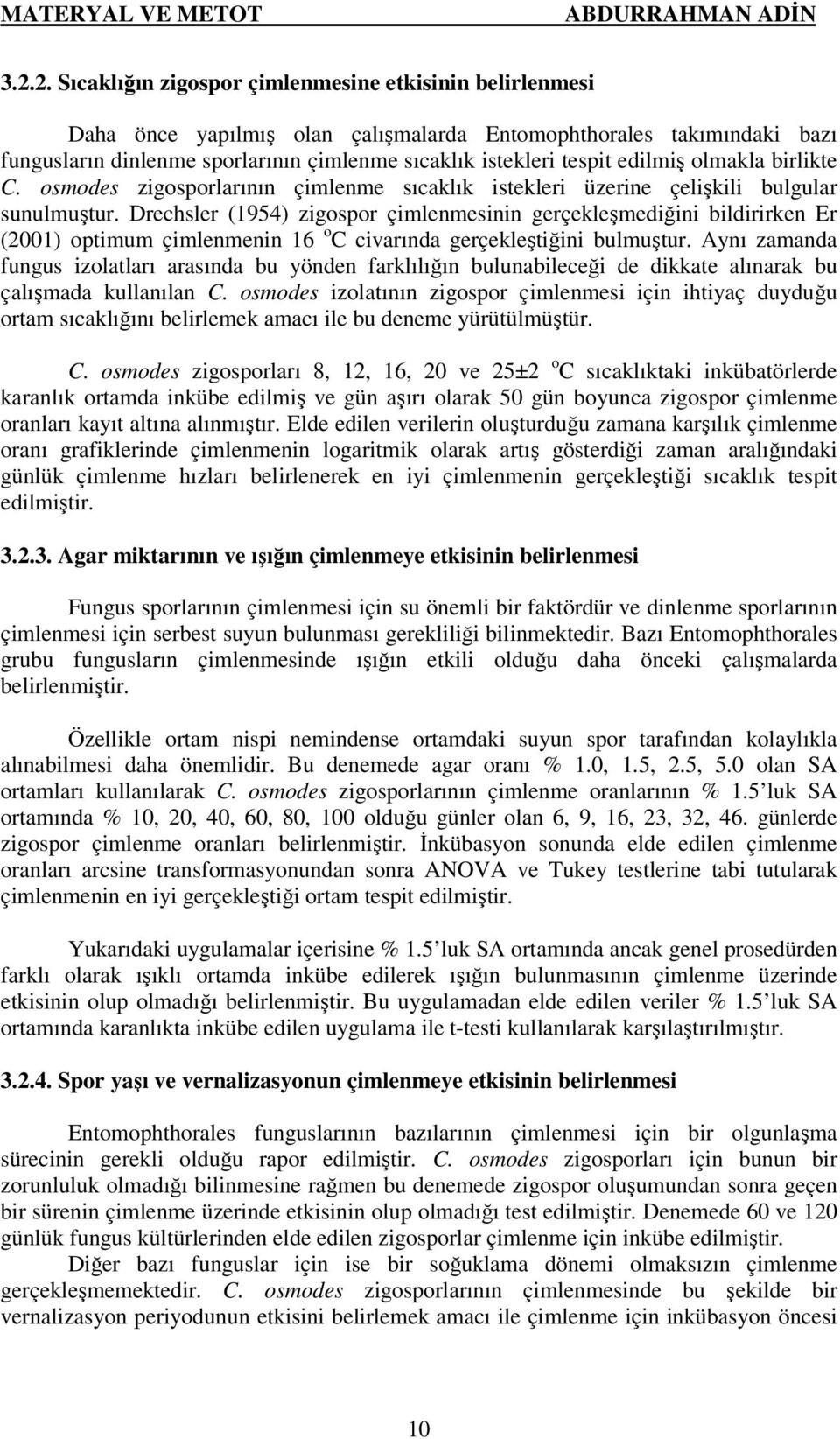 edilmiş olmakla birlikte C. osmodes zigosporlarının çimlenme sıcaklık istekleri üzerine çelişkili bulgular sunulmuştur.