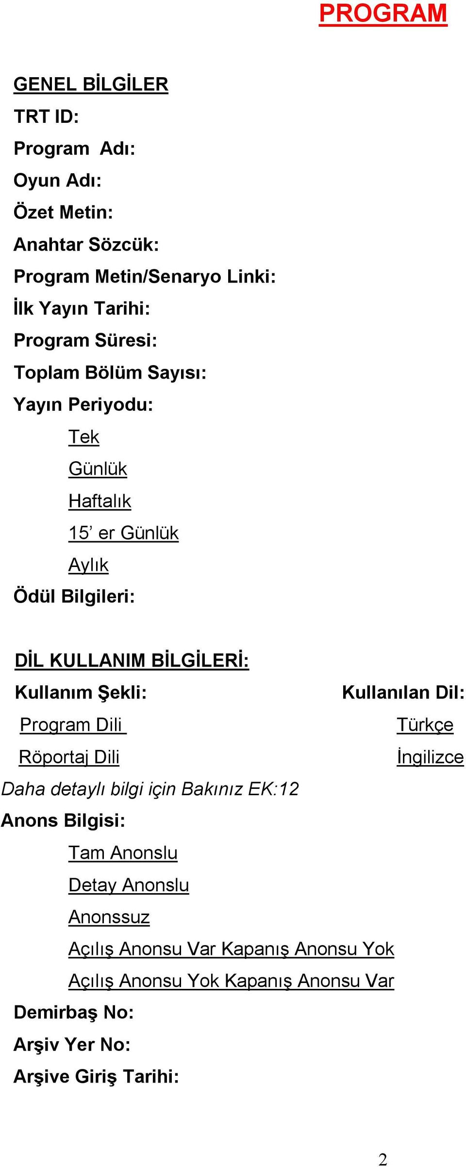 Şekli: Kullanılan Dil: Program Dili Türkçe Röportaj Dili İngilizce Daha detaylı bilgi için Bakınız EK:12 Anons Bilgisi: Tam Anonslu