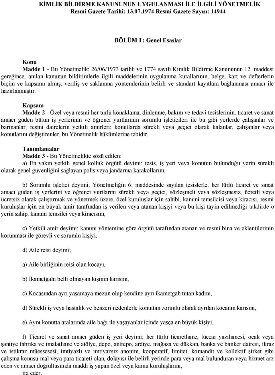 maddesi gereğince, anılan kanunun bildirimlerle ilgili maddelerinin uygulanma kurallarının, belge, kart ve defterlerin biçim ve kapsamı alınış, veriliş ve saklanma yöntemlerinin belirli ve standart