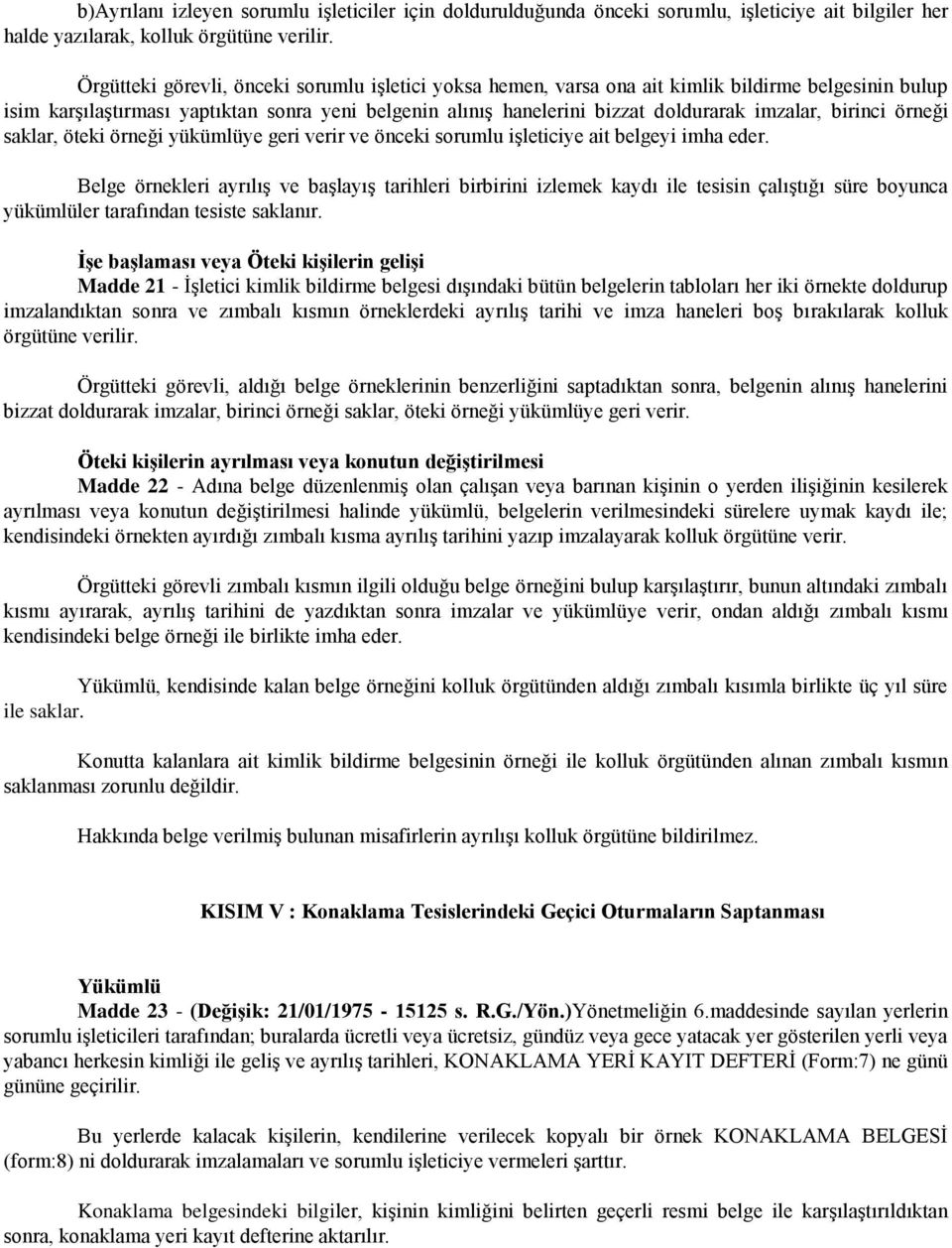 birinci örneği saklar, öteki örneği yükümlüye geri verir ve önceki sorumlu işleticiye ait belgeyi imha eder.