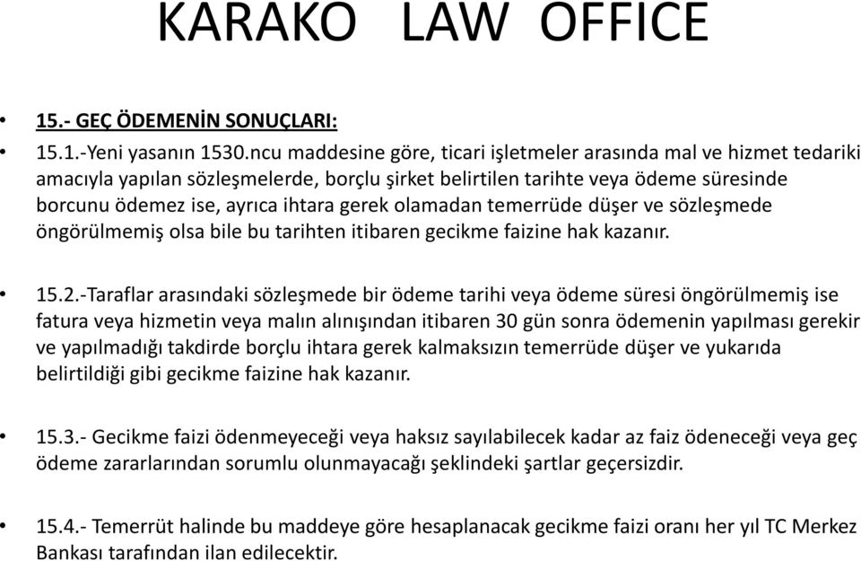 olamadan temerrüde düşer ve sözleşmede öngörülmemiş olsa bile bu tarihten itibaren gecikme faizine hak kazanır. 15.2.