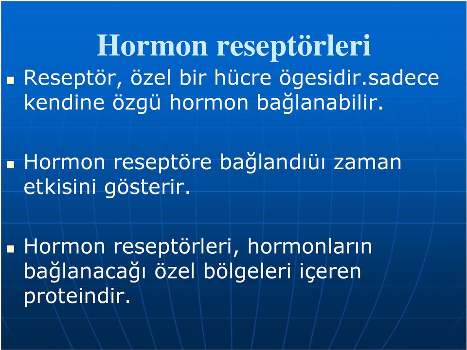 Hormon reseptöre bağlandıüı zaman etkisini gösterir.