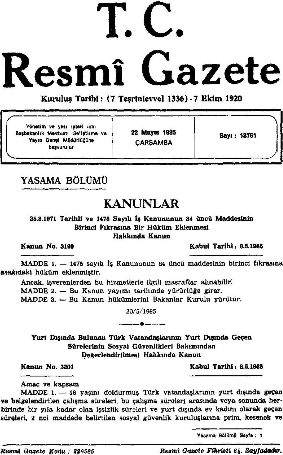 1475 sayılı İş Kanununun 84 üncü maddesinin birinci fıkrasına aşağıdaki hüküm eklenmiştir. Ancak, işverenlerden bu hizmetlerle ilgili masraflar alınabilir; MADDE 2.