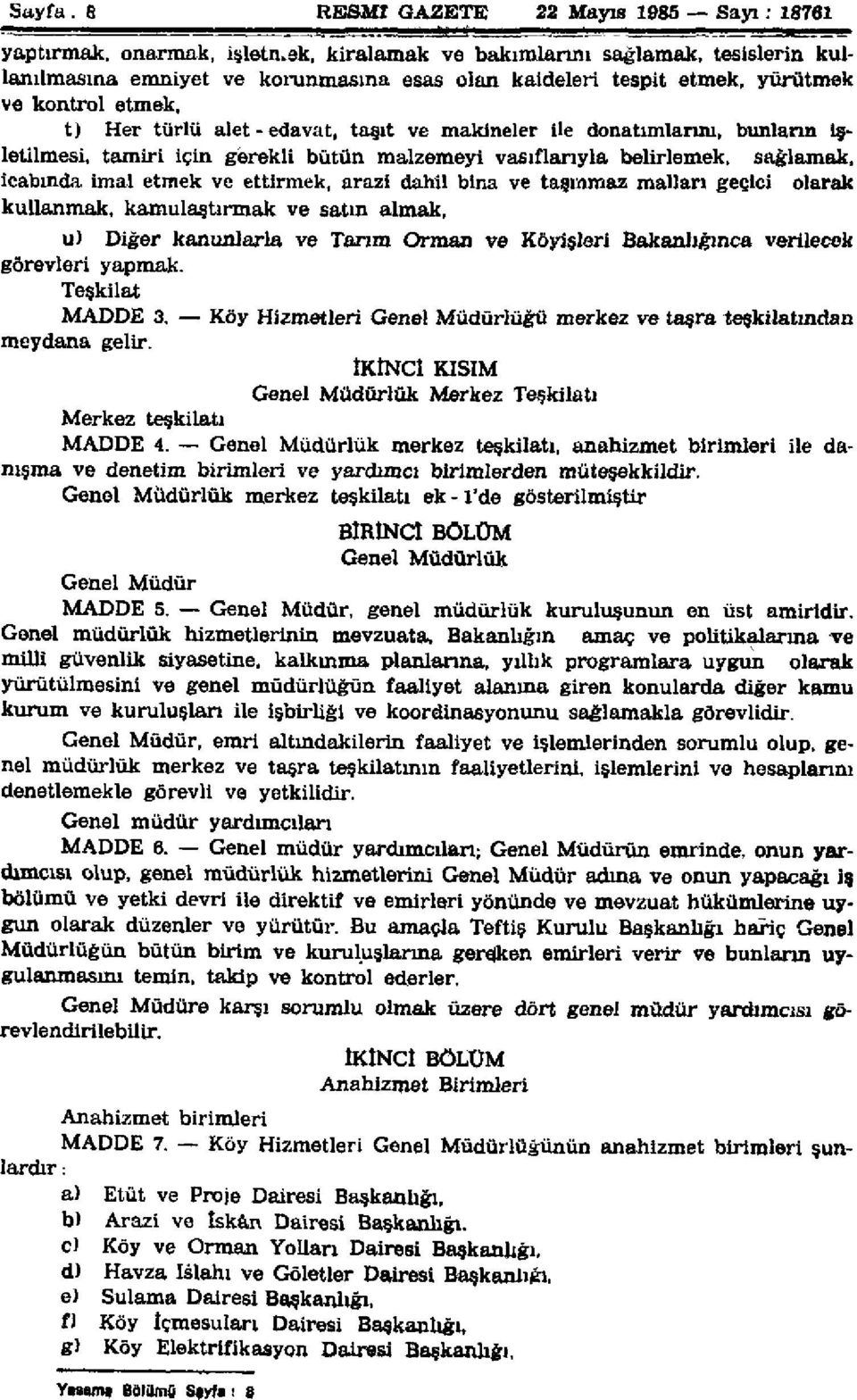 ve kontrol etmek, t) Her türlü alet - edavat, taşıt ve makineler ile donatımlarım, bunların işletilmesi, tamiri için gerekli bütün malzemeyi vasıflarıyla belirlemek, sağlamak, icabında imal etmek ve