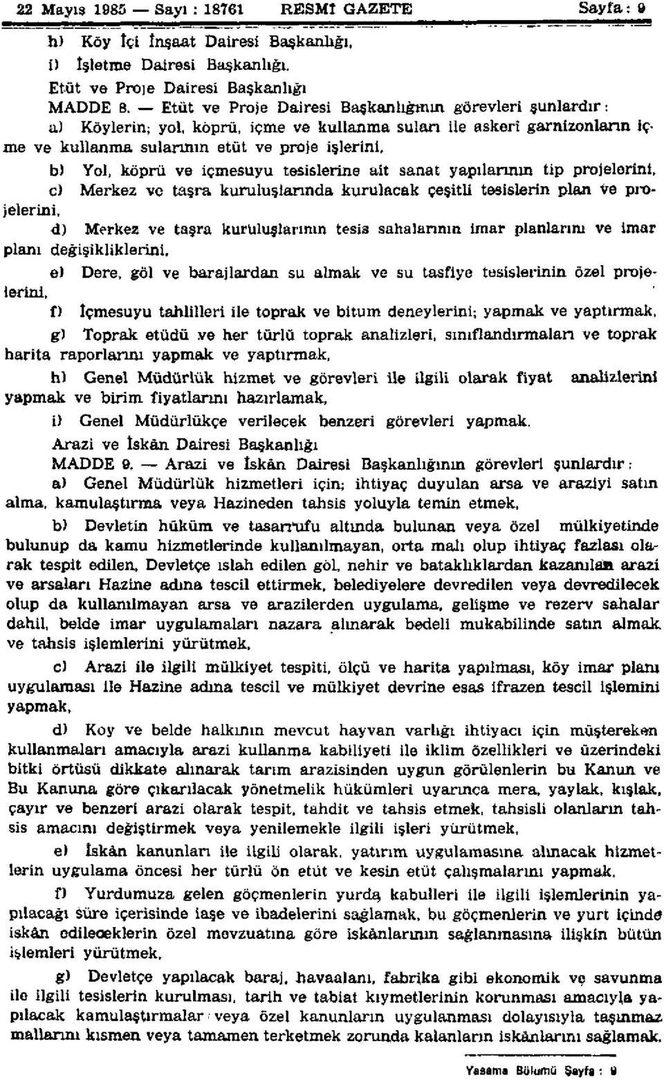 içmesuyu tesislerine ait sanat yapılarının tip projelerini, c) Merkez ve taşra kuruluşlarında kurulacak çeşitli tesislerin plan ve projelerini, d) Merkez ve taşra kuruluşlarının tesis sahalarının