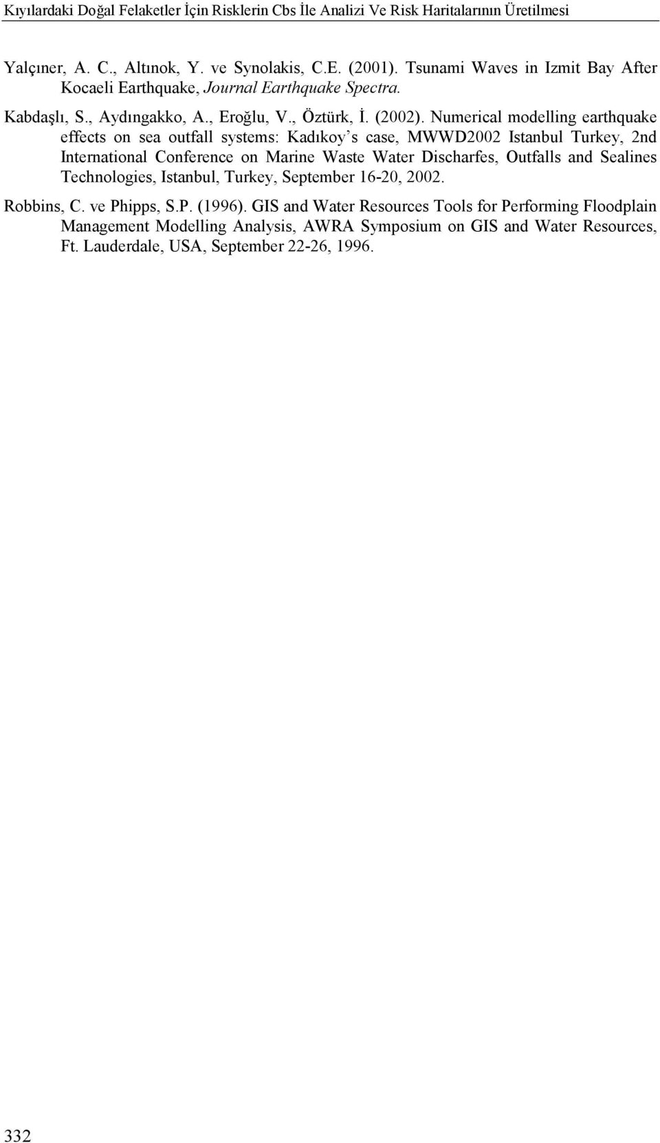 Numerical modelling earthquake effects on sea outfall systems: Kadõkoy s case, MWWD2002 Istanbul Turkey, 2nd International Conference on Marine Waste Water Discharfes, Outfalls and