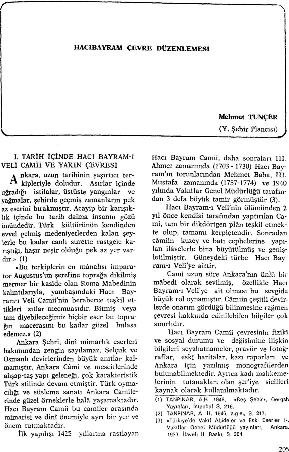 Türk kültürünün kendinden evvel gelmiş medeniyetlerden kalan şeylerle bu kadar canlı surette rastgele karıştığı, haşır neşir olduğu pek az yer vardır.