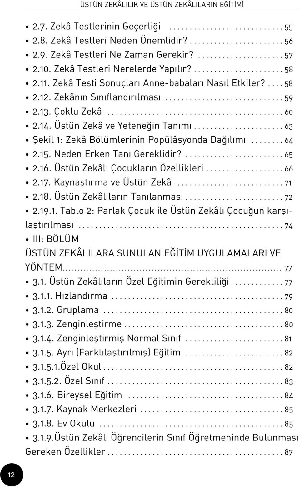 Zekân n S n fland r lmas............................. 59 2.13. Çoklu Zekâ........................................... 60 2.14. Üstün Zekâ ve Yetene in Tan m.