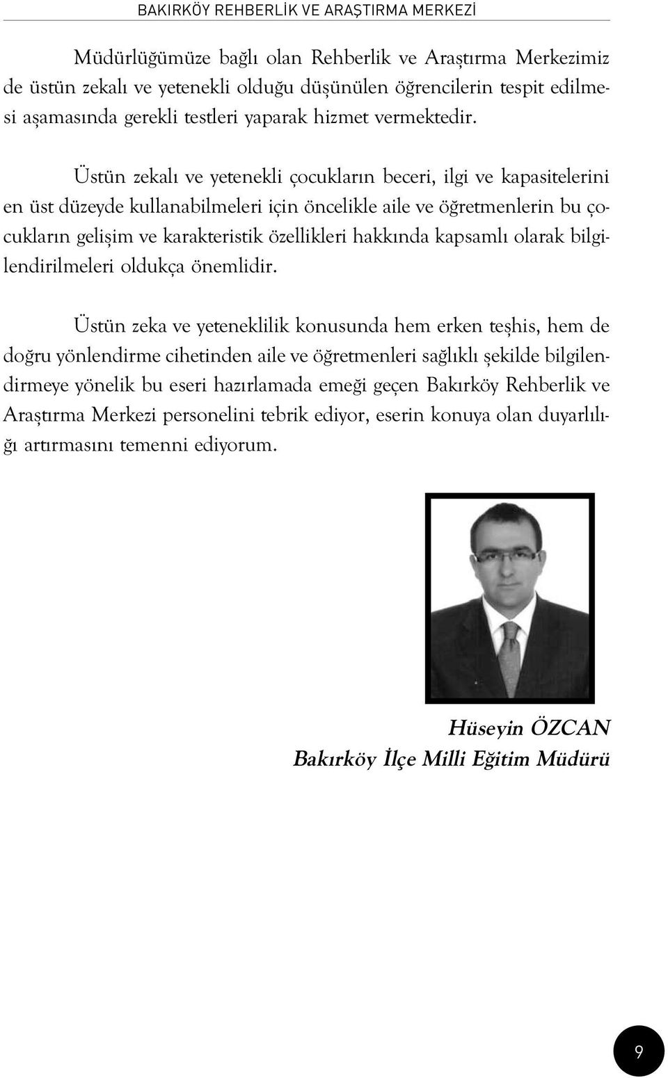 Üstün zekal ve yetenekli çocuklar n beceri, ilgi ve kapasitelerini en üst düzeyde kullanabilmeleri için öncelikle aile ve ö retmenlerin bu çocuklar n geliflim ve karakteristik özellikleri hakk nda