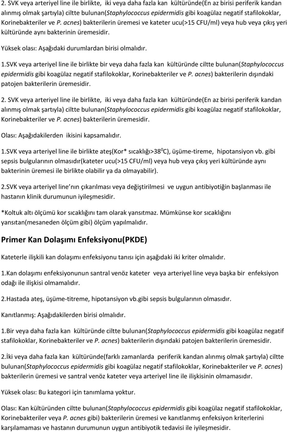 Yüksek olası: Aşağıdaki durumlardan birisi olmalıdır. 1.