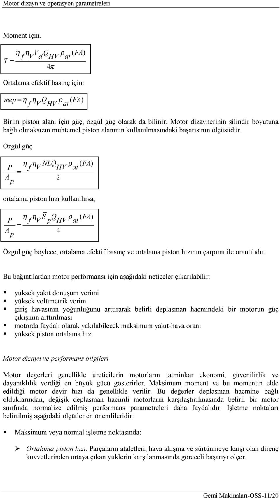 Özgül güç A NLQ ρ (FA) H i ortlm iston hızı kullnılırs, A S Q ρ (FA) H i 4 Özgül güç böylece, ortlm eekti bsınç ve ortlm iston hızının çrımı ile orntılıır.