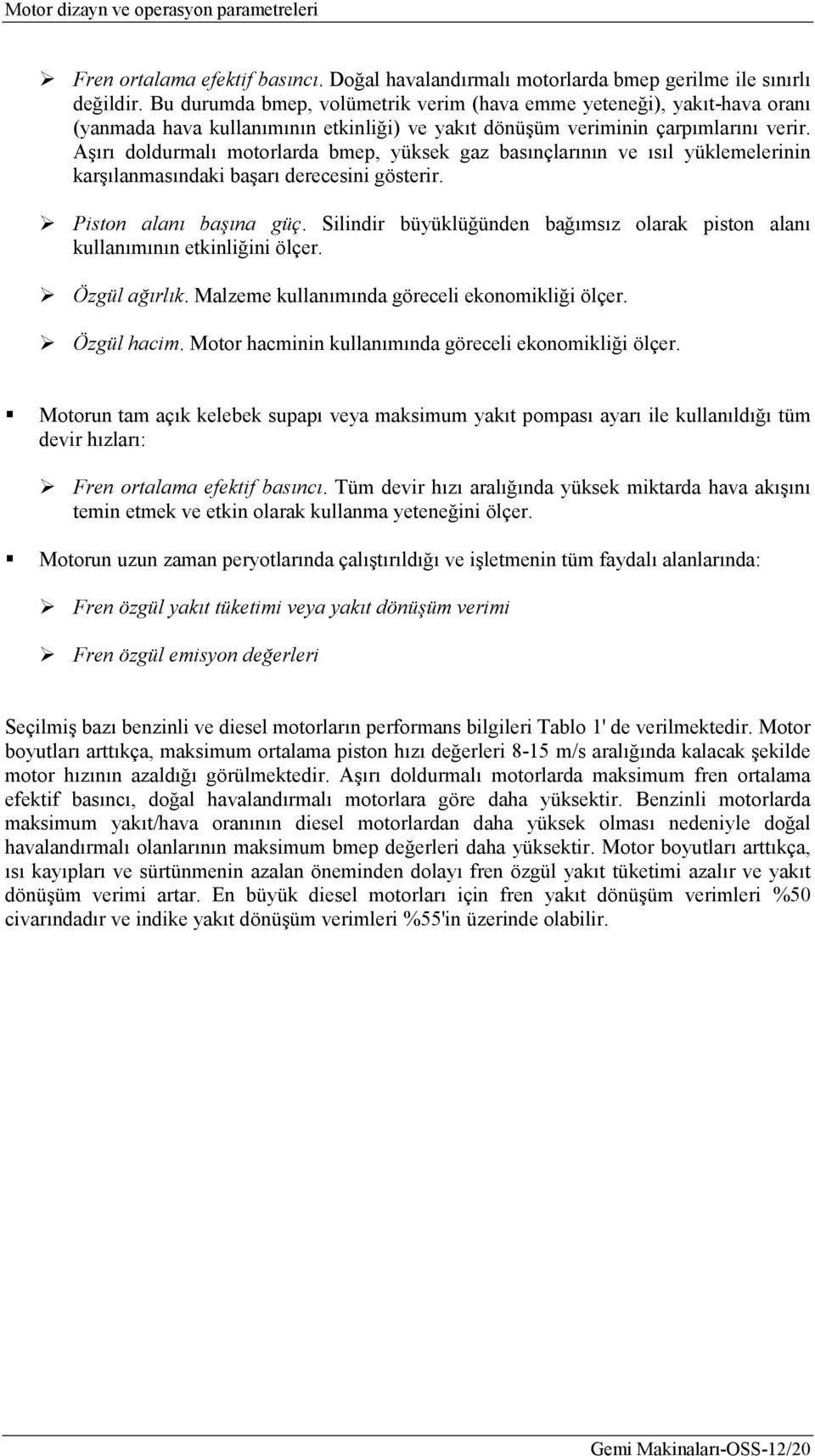 Aşırı olurmlı motorlr bme, yüksek gz bsınçlrının ve ısıl yüklemelerinin krşılnmsınki bşrı erecesini gösterir. iston lnı bşın güç.