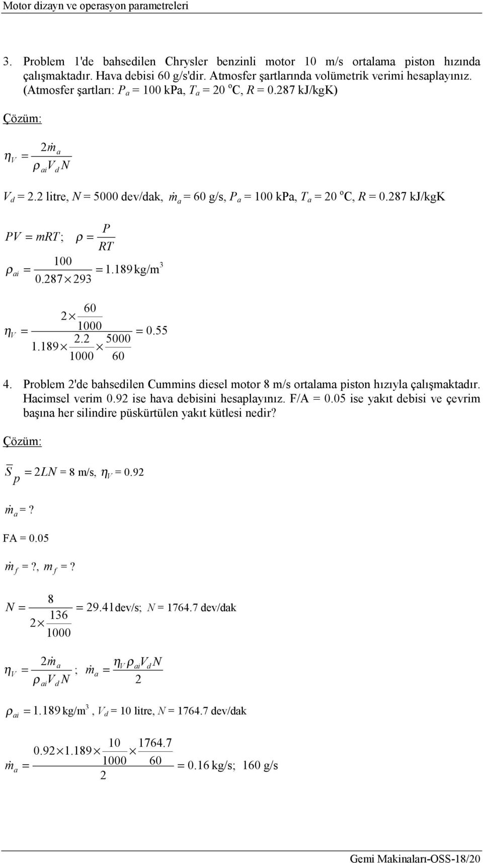 roblem 'e bhseilen Cummins iesel motor 8 m/s ortlm iston hızıyl çlışmktır. Hcimsel verim 0.9 ise hv ebisini heslyınız. F/A 0.