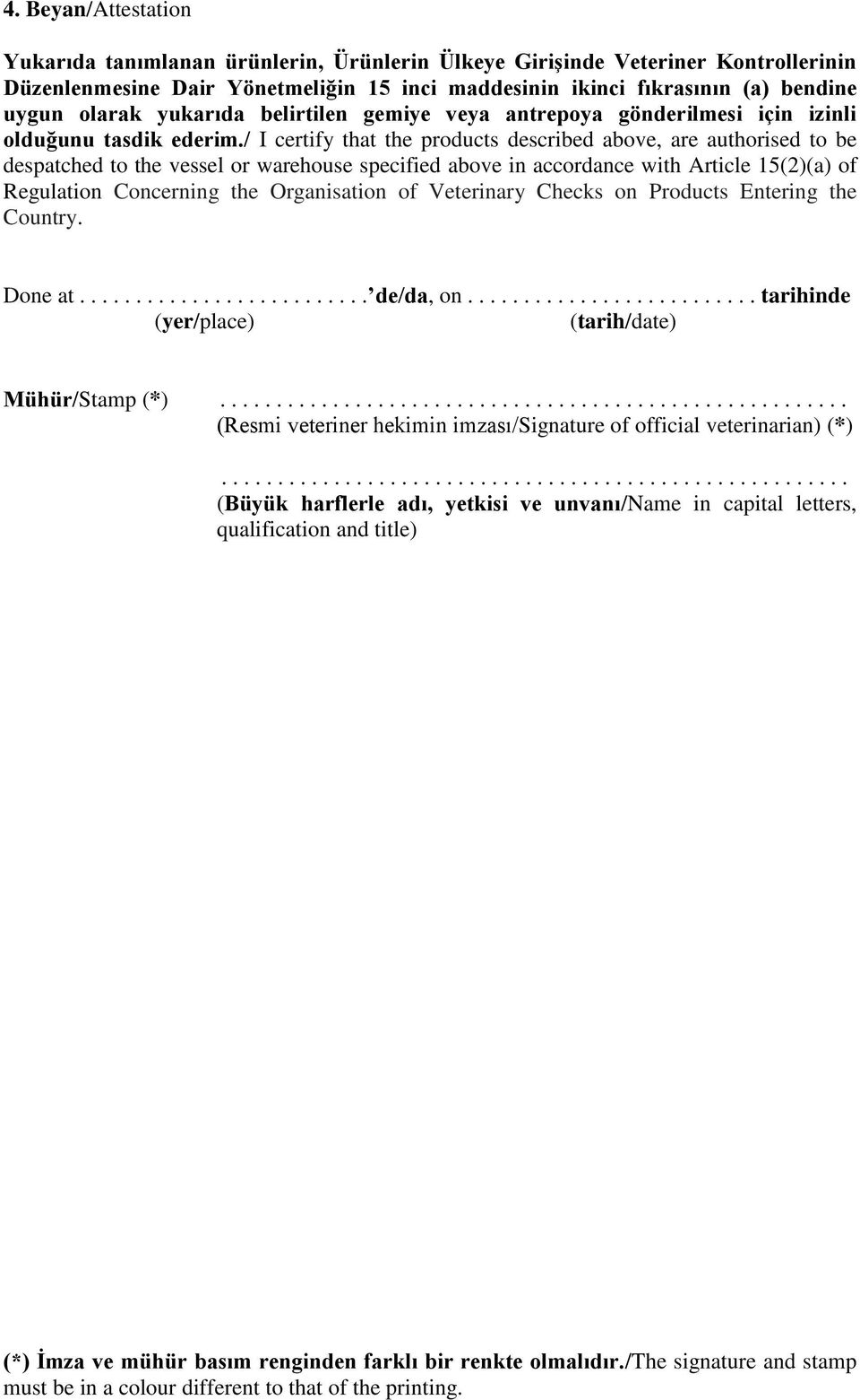 / I certify that the products described above, are authorised to be despatched to the vessel or warehouse specified above in accordance with Article 15(2)(a) of Regulation Concerning the Organisation