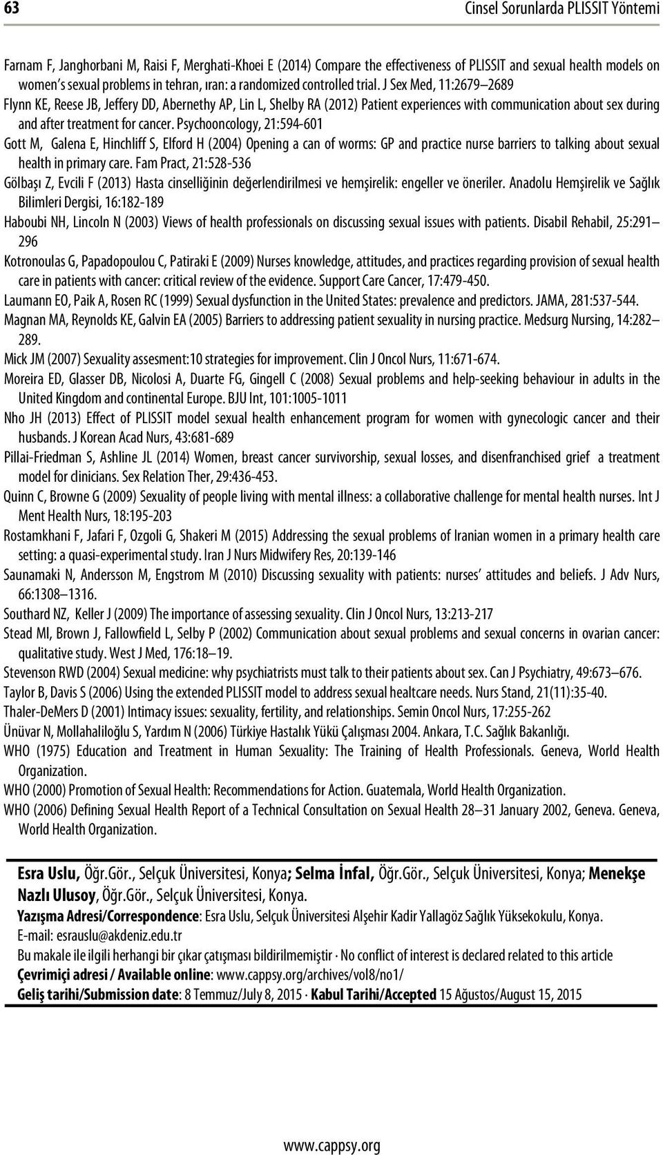 J Sex Med, 11:2679 2689 Flynn KE, Reese JB, Jeffery DD, Abernethy AP, Lin L, Shelby RA (2012) Patient experiences with communication about sex during and after treatment for cancer.