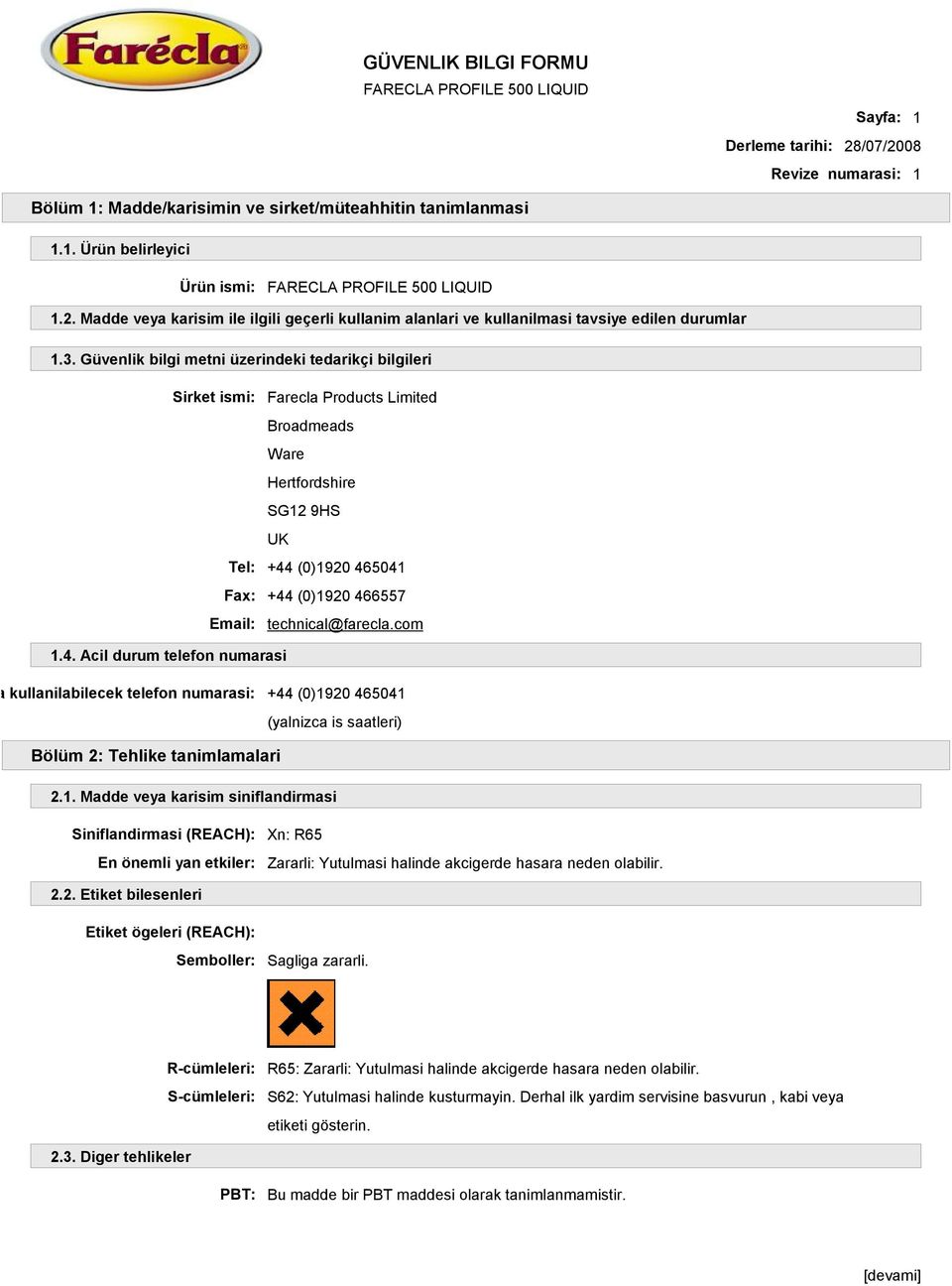 technical@farecla.com 1.4. Acil durum telefon numarasi arda kullanilabilecek telefon numarasi: +44 (0)1920 465041 (yalnizca is saatleri) Bölüm 2: Tehlike tanimlamalari 2.1. Madde veya karisim siniflandirmasi Siniflandirmasi (REACH): En önemli yan etkiler: Xn: R65 Zararli: Yutulmasi halinde akcigerde hasara neden olabilir.