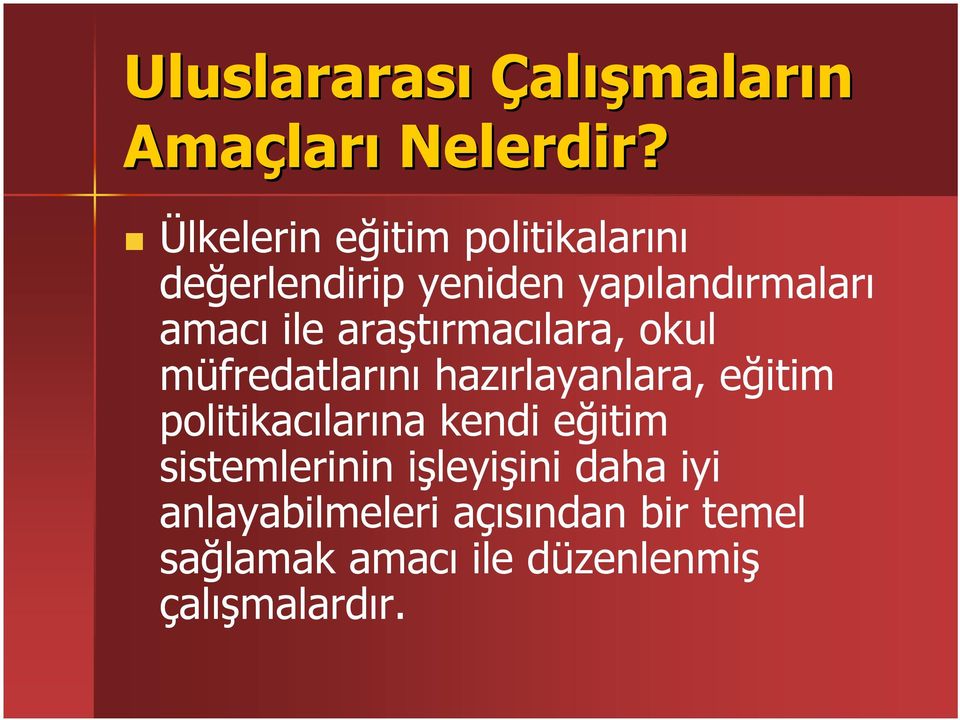 araştırmacılara, okul müfredatlarını hazırlayanlara, eğitim politikacılarına kendi