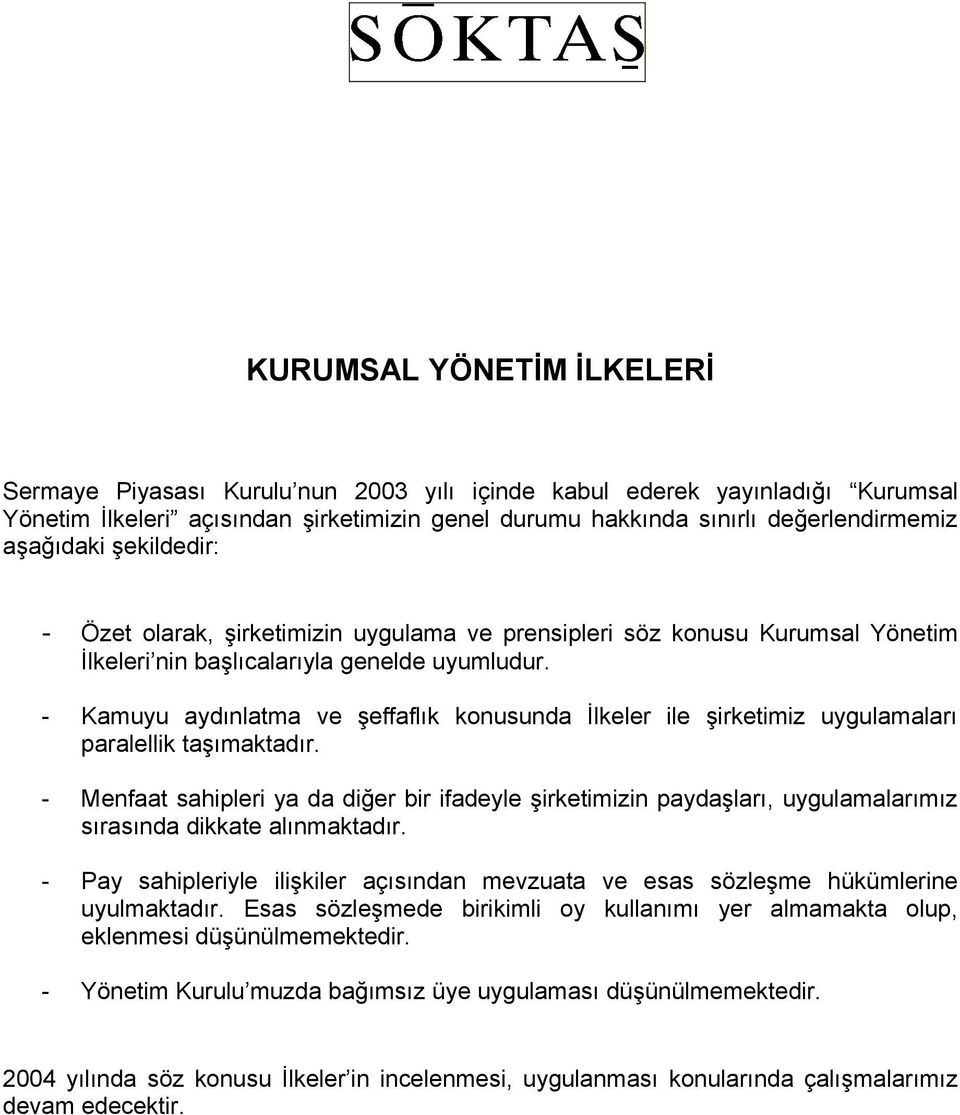 - Kamuyu aydınlatma ve şeffaflık konusunda İlkeler ile şirketimiz uygulamaları paralellik taşımaktadır.