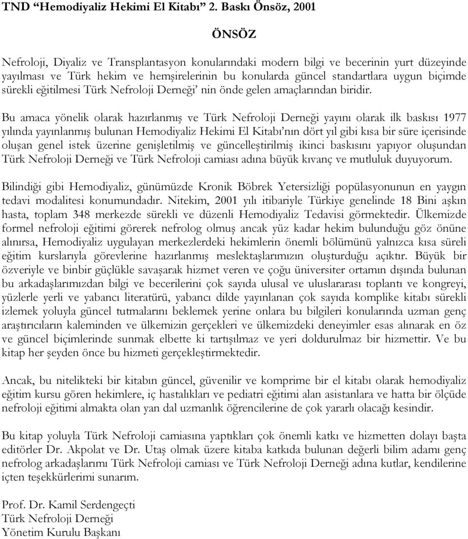 sürekli eğitilmesi Türk Nefroloji Derneği nin önde gelen amaçlarından biridir.