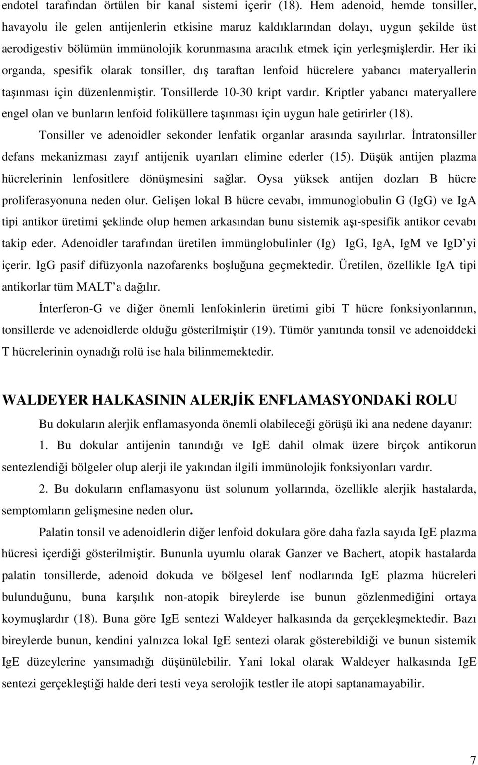 Her iki organda, spesifik olarak tonsiller, dış taraftan lenfoid hücrelere yabancı materyallerin taşınması için düzenlenmiştir. Tonsillerde 10-30 kript vardır.