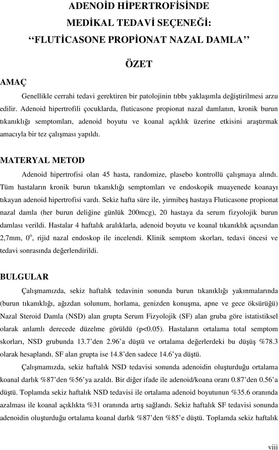 yapıldı. MATERYAL METOD Adenoid hipertrofisi olan 45 hasta, randomize, plasebo kontrollü çalışmaya alındı.