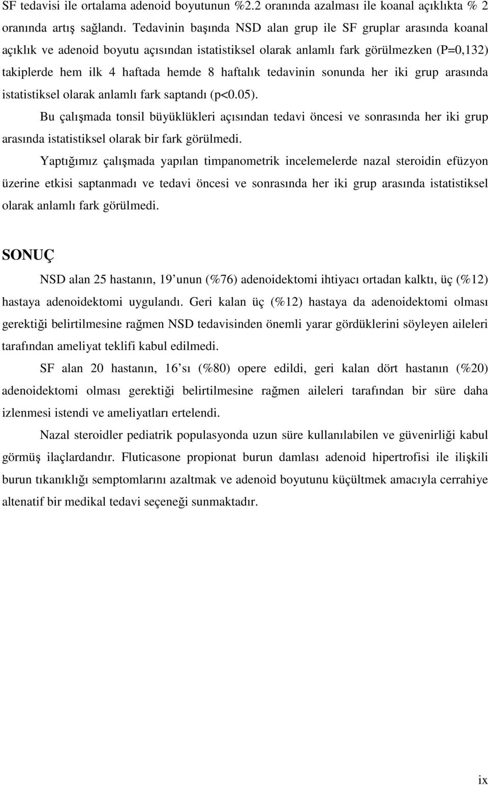 haftalık tedavinin sonunda her iki grup arasında istatistiksel olarak anlamlı fark saptandı (p<0.05).