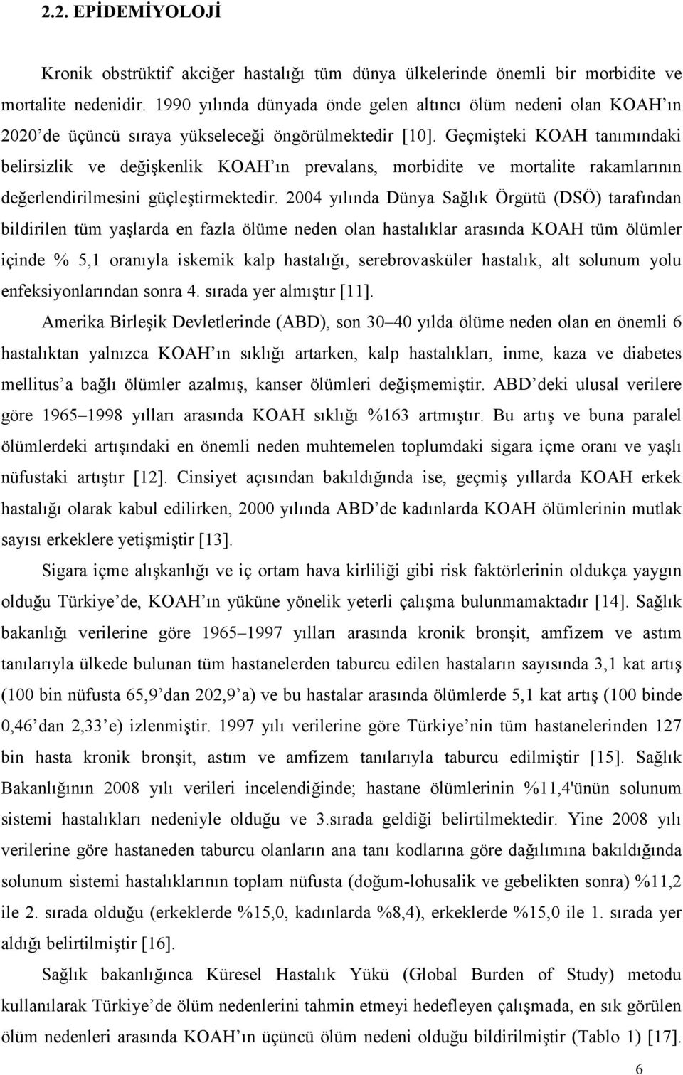 Geçmişteki KOAH tanımındaki belirsizlik ve değişkenlik KOAH ın prevalans, morbidite ve mortalite rakamlarının değerlendirilmesini güçleştirmektedir.