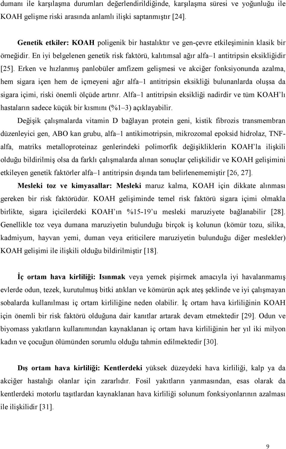 Erken ve hızlanmış panlobüler amfizem gelişmesi ve akciğer fonksiyonunda azalma, hem sigara içen hem de içmeyeni ağır alfa 1 antitripsin eksikliği bulunanlarda oluşsa da sigara içimi, riski önemli