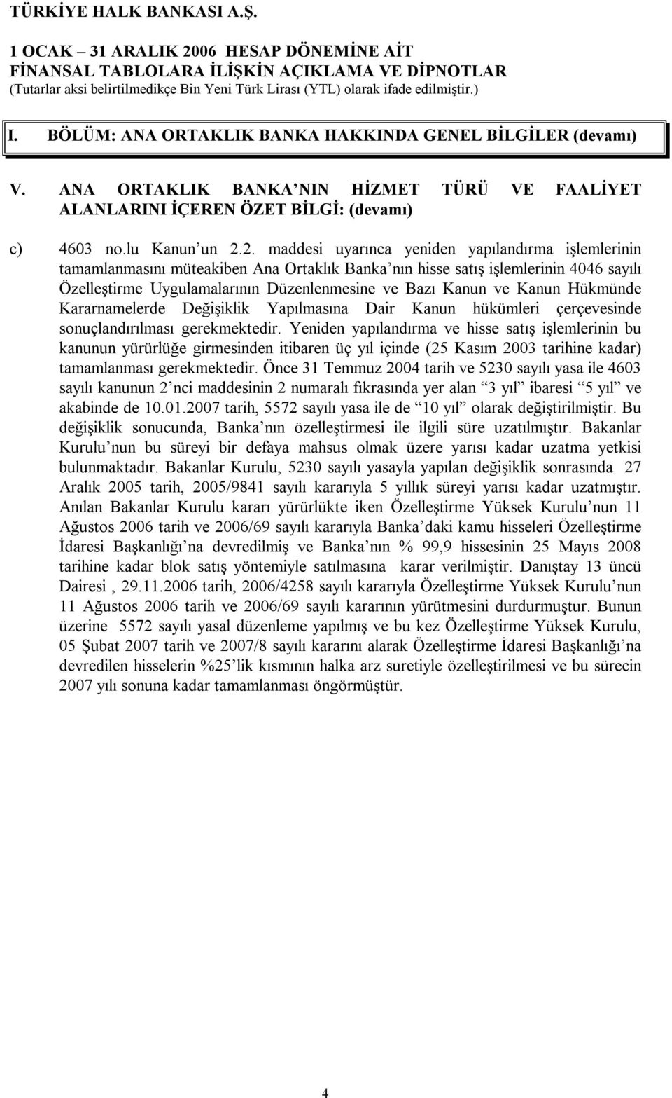 ve Kanun Hükmünde Kararnamelerde Değişiklik Yapılmasına Dair Kanun hükümleri çerçevesinde sonuçlandırılması gerekmektedir.