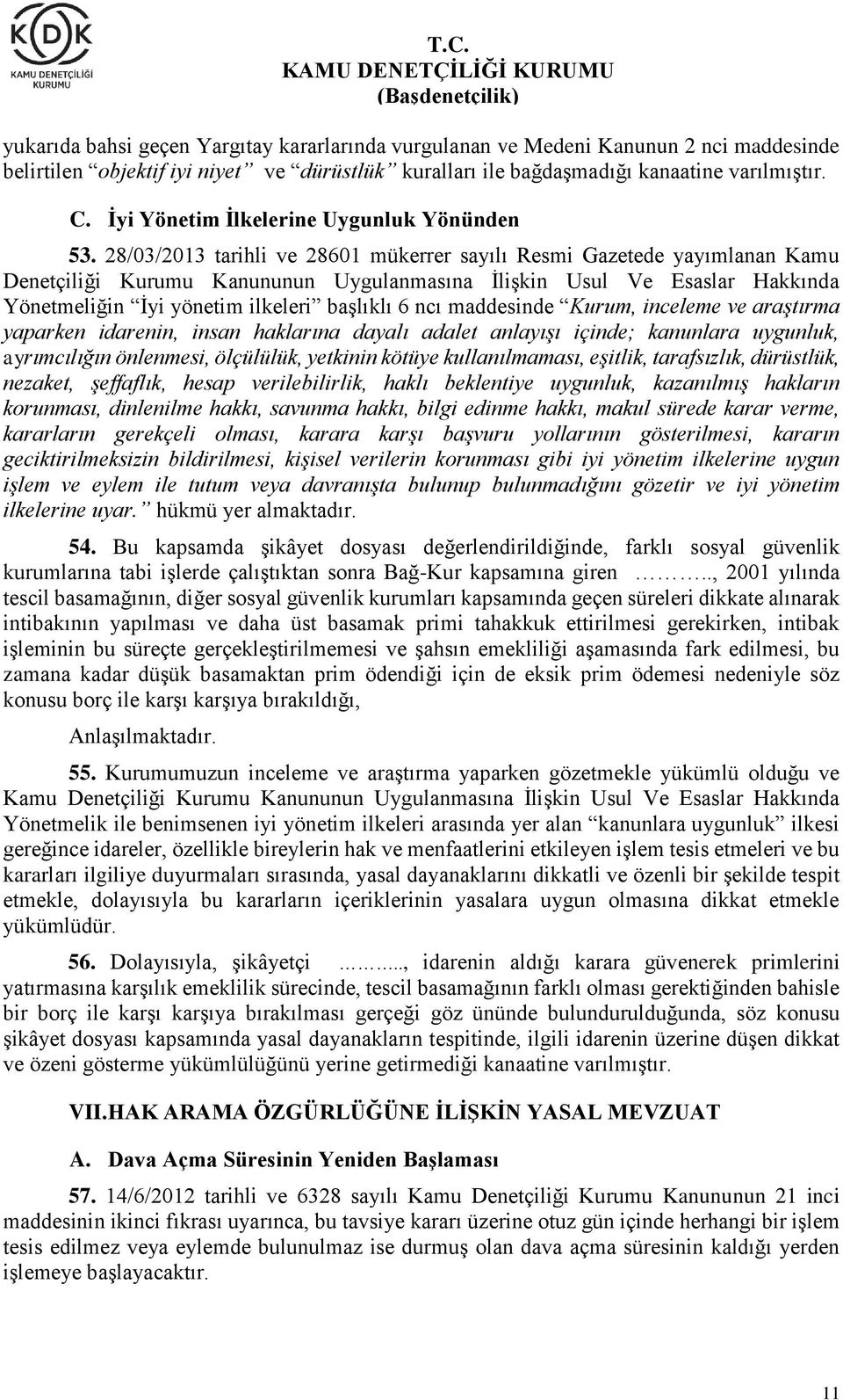 28/03/2013 tarihli ve 28601 mükerrer sayılı Resmi Gazetede yayımlanan Kamu Denetçiliği Kurumu Kanununun Uygulanmasına İlişkin Usul Ve Esaslar Hakkında Yönetmeliğin İyi yönetim ilkeleri başlıklı 6 ncı