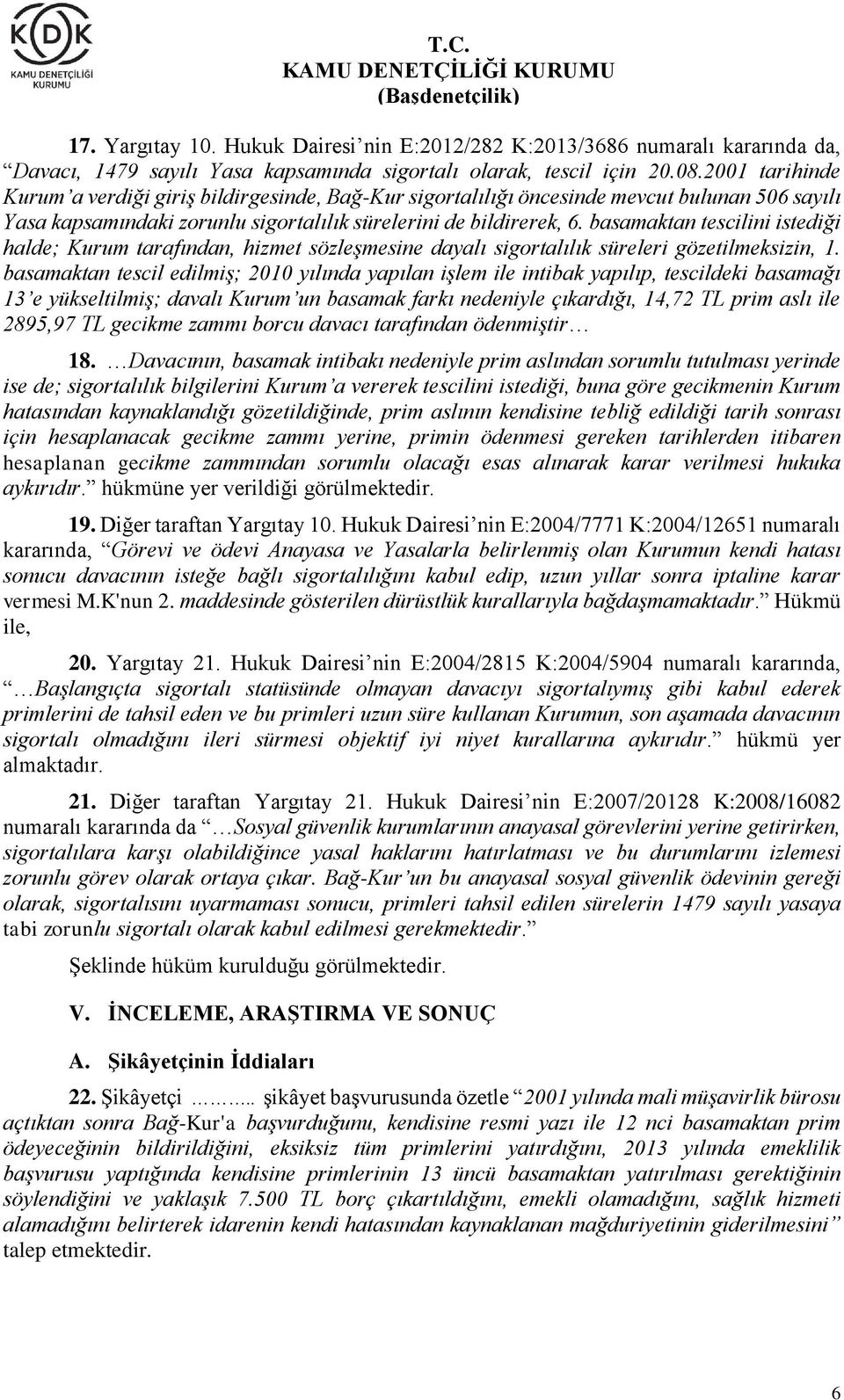 basamaktan tescilini istediği halde; Kurum tarafından, hizmet sözleşmesine dayalı sigortalılık süreleri gözetilmeksizin, 1.