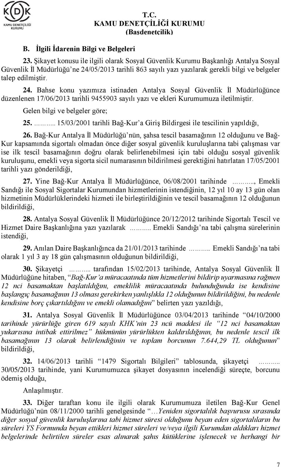 05/2013 tarihli 863 sayılı yazı yazılarak gerekli bilgi ve belgeler talep edilmiştir. 24.