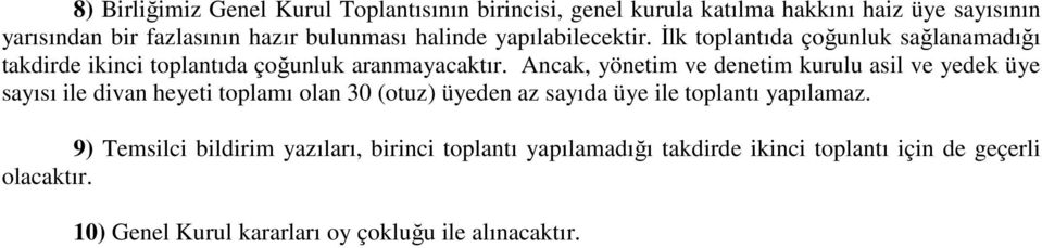 Ancak, yönetim ve denetim kurulu asil ve yedek üye sayısı ile divan heyeti toplamı olan 30 (otuz) üyeden az sayıda üye ile toplantı yapılamaz.