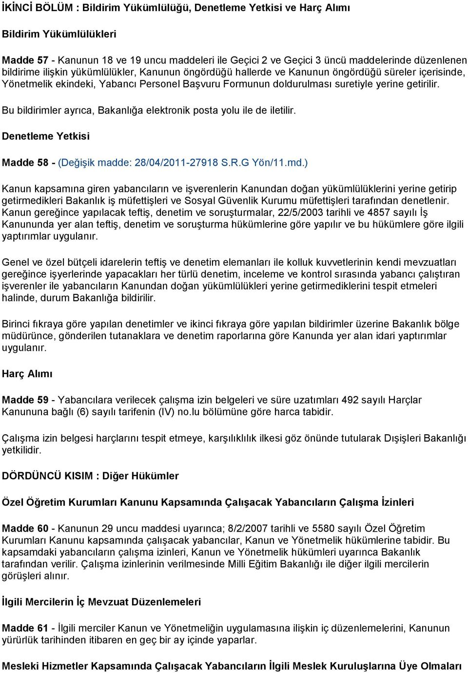 Bu bildirimler ayrıca, Bakanlığa elektronik posta yolu ile de iletilir. Denetleme Yetkisi Madde 58 - (Değişik madde: 28/04/2011-27918 S.R.G Yön/11.md.