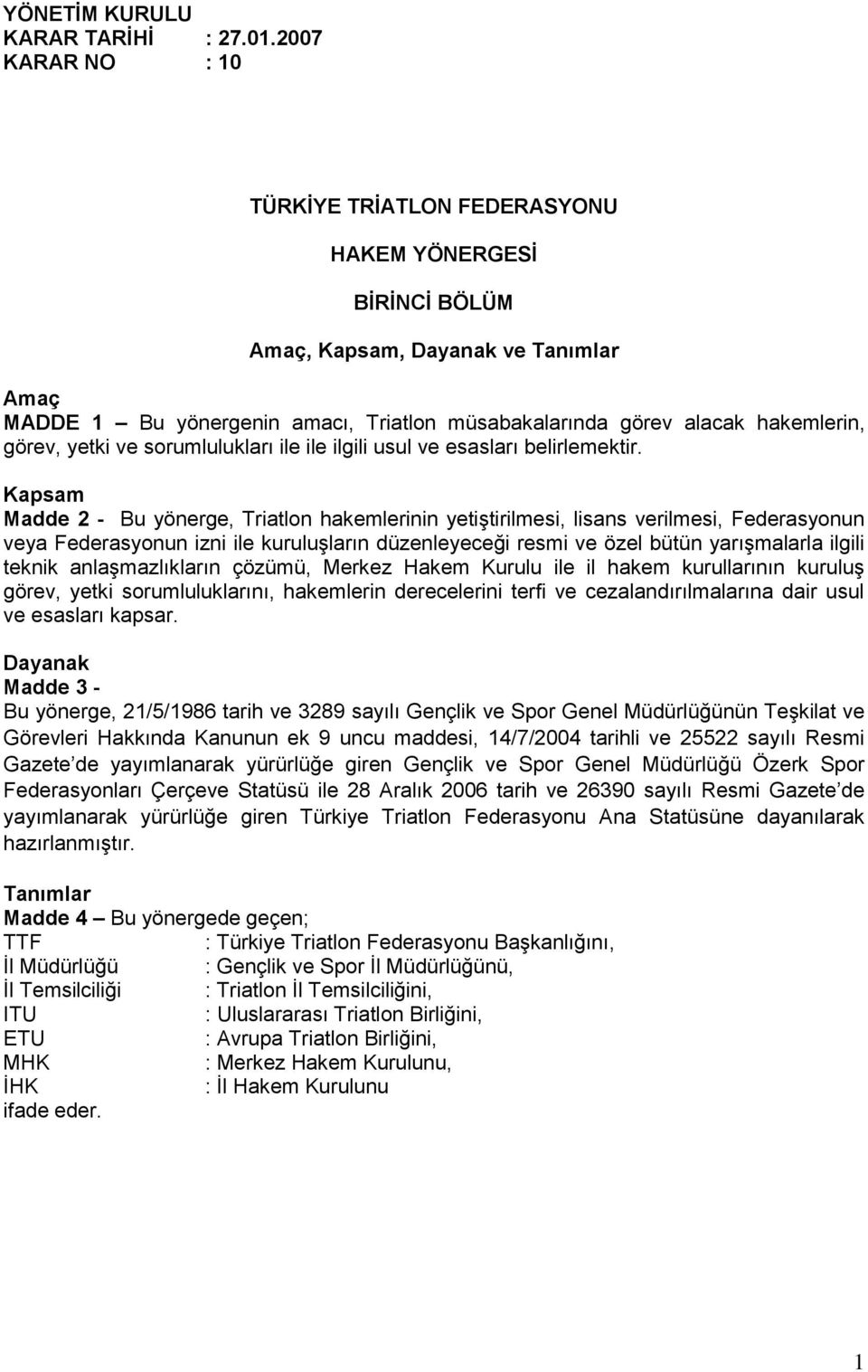 görev, yetki ve sorumlulukları ile ile ilgili usul ve esasları belirlemektir.