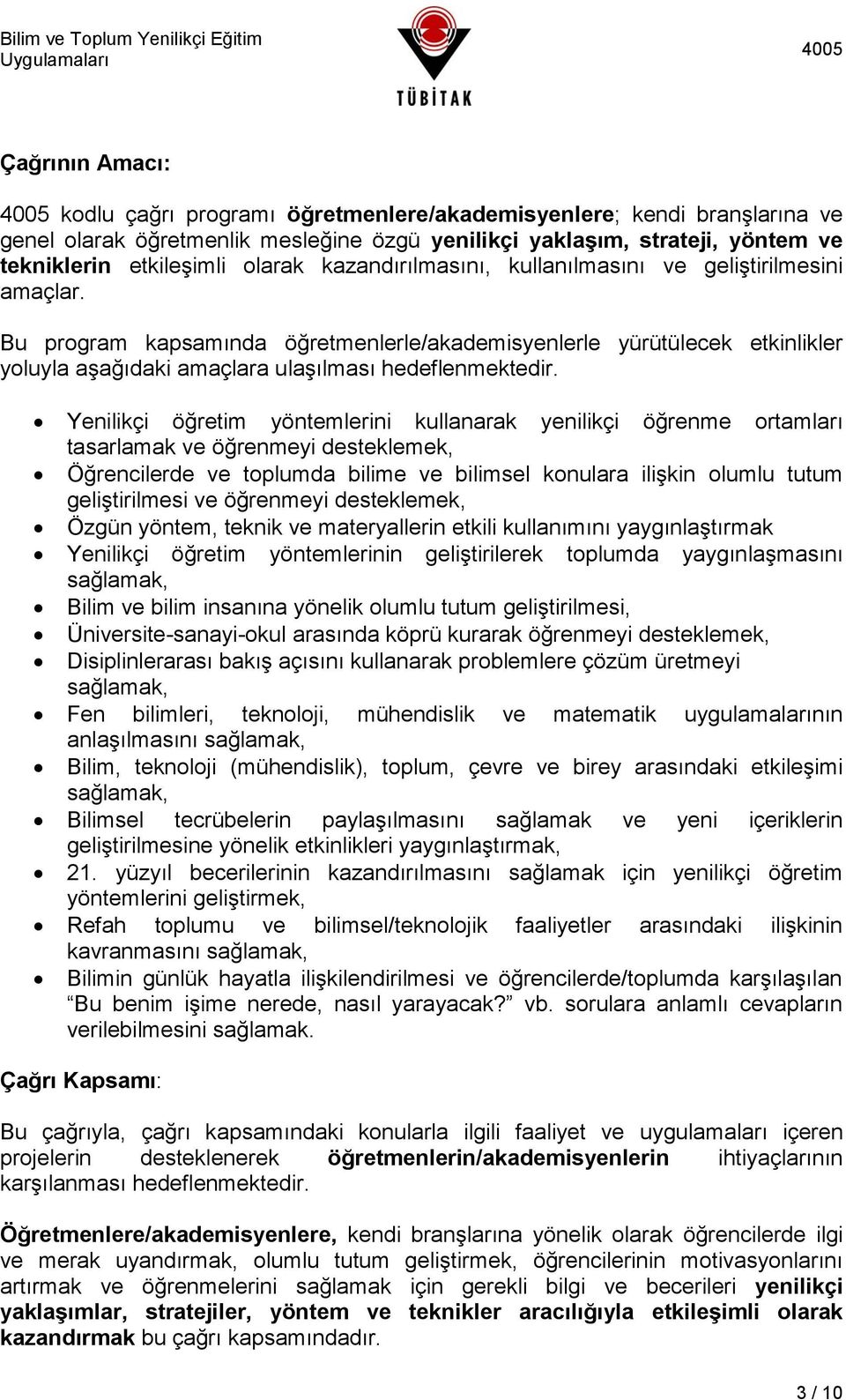 Yenilikçi öğretim yöntemlerini kullanarak yenilikçi öğrenme ortamları tasarlamak ve öğrenmeyi desteklemek, Öğrencilerde ve toplumda bilime ve bilimsel konulara ilişkin olumlu tutum geliştirilmesi ve