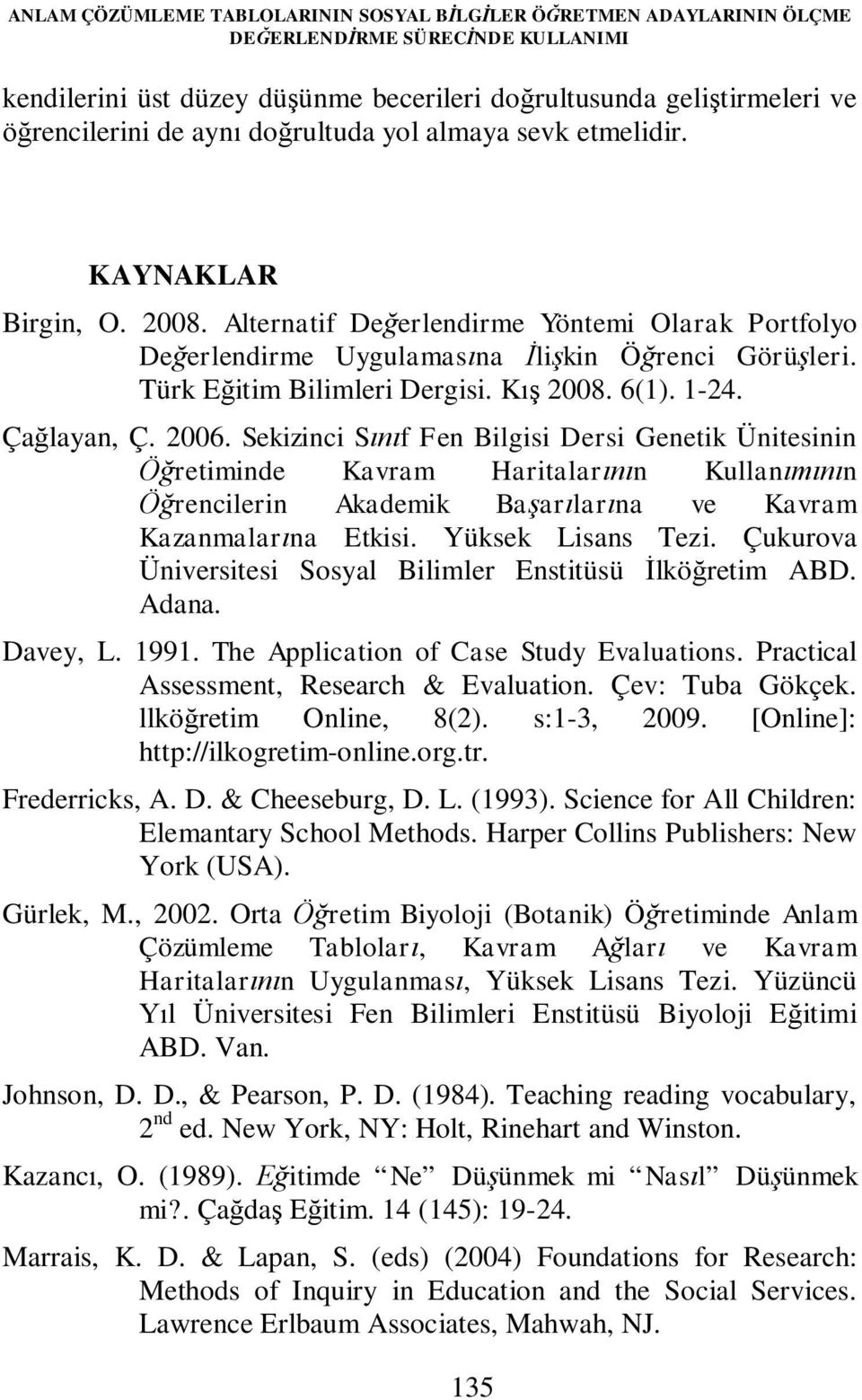 Türk Eğitim Bilimleri Dergisi. Kış 2008. 6(1). 1-24. Çağlayan, Ç. 2006.