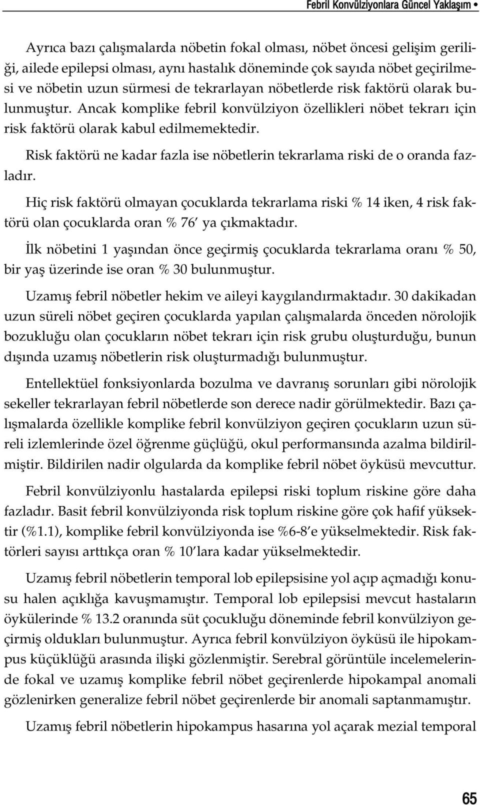 Risk faktörü ne kadar fazla ise nöbetlerin tekrarlama riski de o oranda fazlad r.