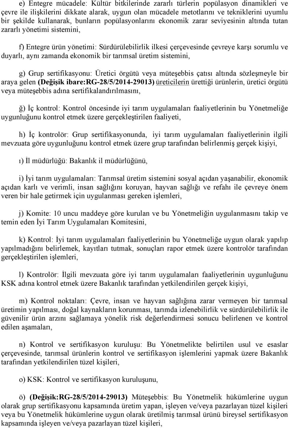 duyarlı, aynı zamanda ekonomik bir tarımsal üretim sistemini, g) Grup sertifikasyonu: Üretici örgütü veya müteşebbis çatısı altında sözleşmeyle bir araya gelen (Değişik ibare:rg-28/5/2014-29013)