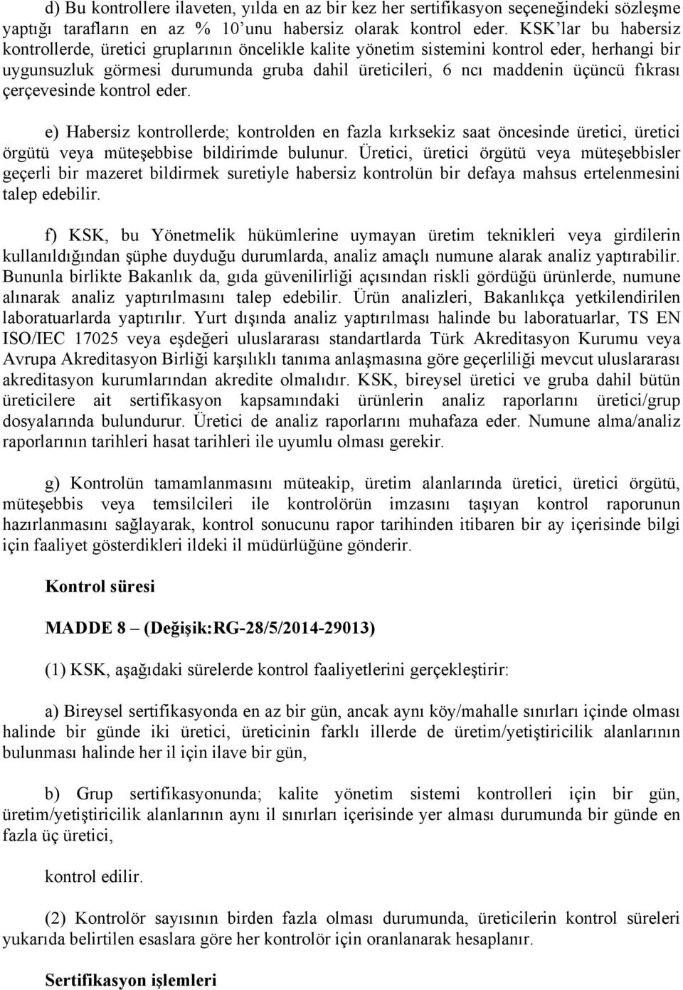 fıkrası çerçevesinde kontrol eder. e) Habersiz kontrollerde; kontrolden en fazla kırksekiz saat öncesinde üretici, üretici örgütü veya müteşebbise bildirimde bulunur.