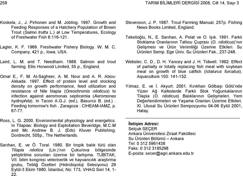 Salmon and trout farming. Ellis Horwood Limited, 55 p., England. Omar E., F. M. Al-Sagheer, A. M. Nour and A. R. Abou- Akkada. 1997.