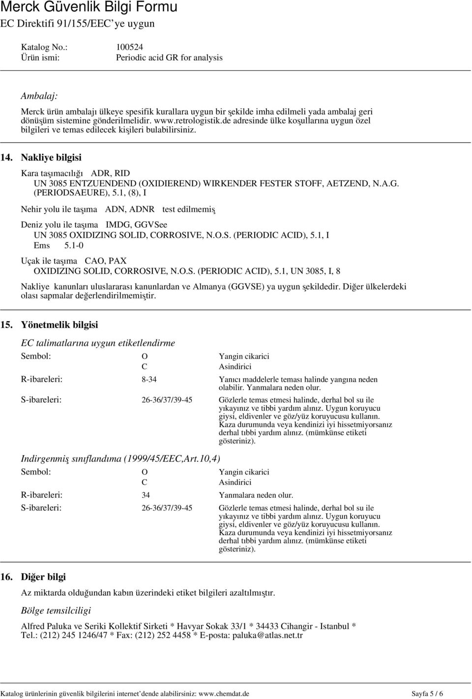 Nakliye bilgisi Kara taşımacılığı ADR, RID UN 3085 ENTZUENDEND (OXIDIEREND) WIRKENDER FESTER STOFF, AETZEND, N.A.G. (PERIODSAEURE), 5.