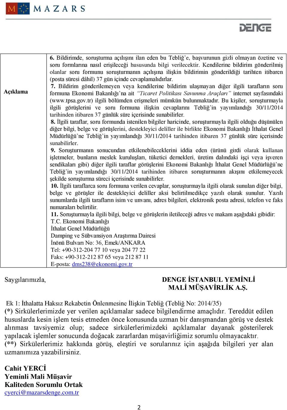 Bildirim gönderilemeyen veya kendilerine bildirim ulaşmayan diğer ilgili tarafların soru formuna Ekonomi Bakanlığı na ait Ticaret Politikası Savunma Araçları internet sayfasındaki (www.tpsa.gov.