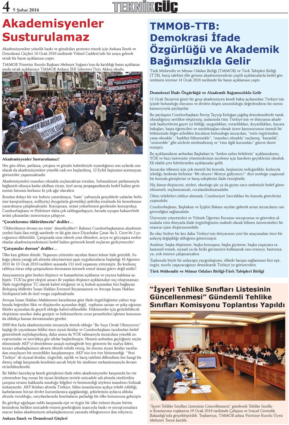 TMMOB-TTB: Demokrasi İfade Özgürlüğü ve Akademik Bağımsızlıkla Gelir Türk Mühendis ve Mimar Odaları Birliği (TMMOB) ve Türk Tabipleri Birliği (TTB), barış talebini dile getiren akademisyenlerin
