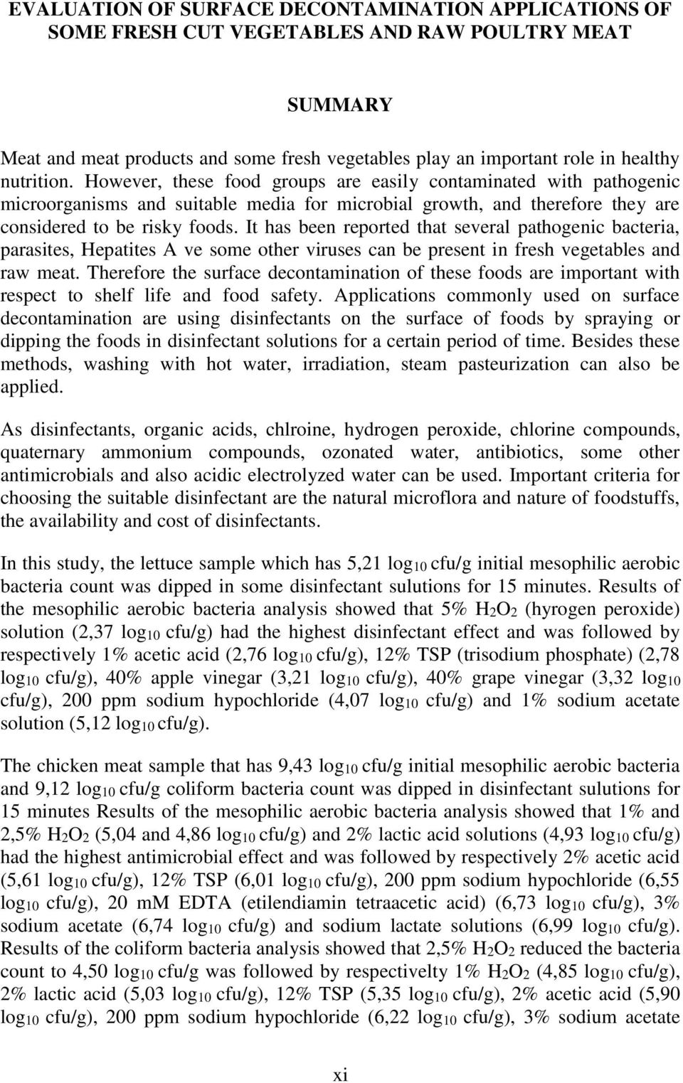 It has been reported that several pathogenic bacteria, parasites, Hepatites A ve some other viruses can be present in fresh vegetables and raw meat.