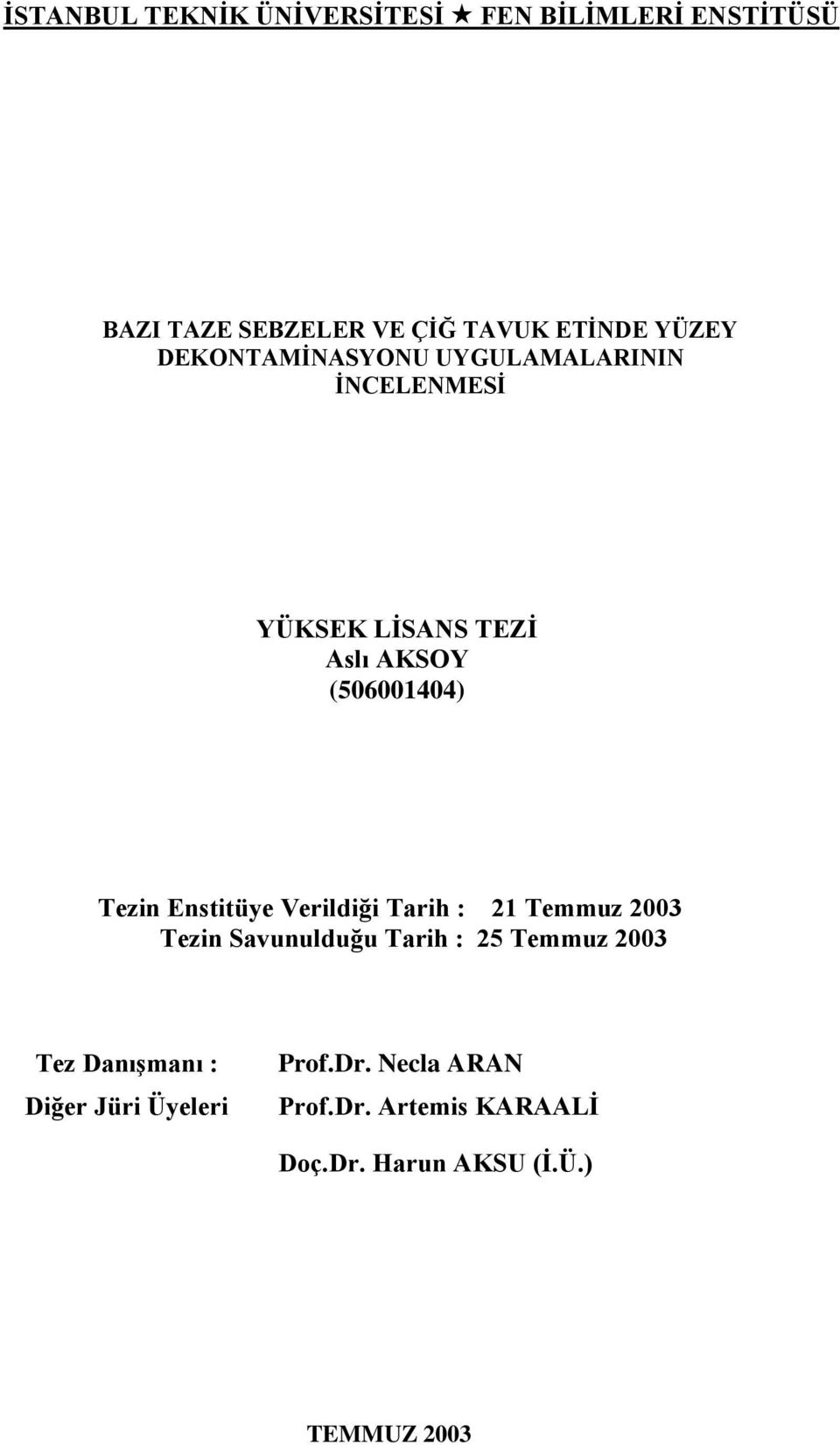 Enstitüye Verildiği Tarih : 21 Temmuz 2003 Tezin Savunulduğu Tarih : 25 Temmuz 2003 Tez Danışmanı